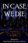 In Case We Die By Bud Smith (Editor), Aaron Dietz Cover Image