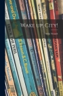 Wake up, City! By Alvin 1916-2000 Tresselt Cover Image