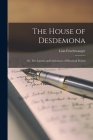 The House of Desdemona; or, The Laurels and Limitations of Historical Fiction By Lion 1884-1958 Feuchtwanger Cover Image