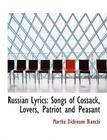 Russian Lyrics: Songs of Cossack, Lovers, Patriot and Peasant By Martha Dickinson Bianchi Cover Image