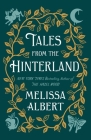 Tales from the Hinterland (The Hazel Wood) By Melissa Albert Cover Image