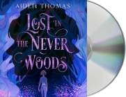 Lost in the Never Woods By Aiden Thomas, Avi Roque (Read by) Cover Image