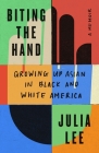 Biting the Hand: Growing Up Asian in Black and White America By Julia Lee Cover Image