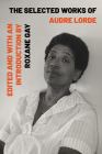 The Selected Works of Audre Lorde By Audre Lorde, Roxane Gay (Editor), Roxane Gay (Introduction by) Cover Image