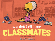 We Don't Eat Our Classmates: A Penelope Rex Book By Ryan T. Higgins Cover Image
