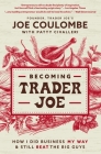 Becoming Trader Joe: How I Did Business My Way and Still Beat the Big Guys By Joe Coulombe, Patty Civalleri (With) Cover Image