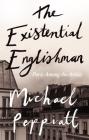 The Existential Englishman: Paris Among the Artists By Michael Peppiatt Cover Image