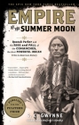 Empire of the Summer Moon: Quanah Parker and the Rise and Fall of the Comanches, the Most Powerful Indian Tribe in American History By S. C. Gwynne Cover Image