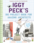 Iggy Peck's Big Project Book for Amazing Architects (The Questioneers) By Andrea Beaty, David Roberts (Illustrator) Cover Image