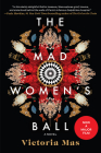 The Mad Women's Ball: A Novel By Victoria Mas, Frank Wynne (Translated by) Cover Image