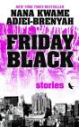 Friday Black: Stories By Nana Kwame Adjei-Brenyah Cover Image
