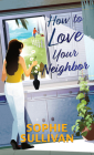 How to Love Your Neighbor By Sophie Sullivan Cover Image