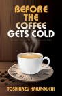 Before the Coffee Gets Cold By Toshikazu Kawaguchi Cover Image