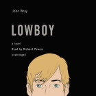 Lowboy By John Wray, Paul Michael Garcia (Read by) Cover Image