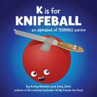 K is for Knifeball: An Alphabet of Terrible Advice By Jory John, Avery Monsen Cover Image