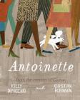 Antoinette (Gaston and Friends) By Kelly DiPucchio, Christian Robinson (Illustrator) Cover Image