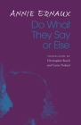 Do What They Say or Else By Annie Ernaux, Christopher Beach (Translated by), Carrie Noland (Translated by) Cover Image