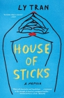 House of Sticks: A Memoir By Ly Tran Cover Image