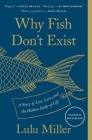 Why Fish Don't Exist: A Story of Loss, Love, and the Hidden Order of Life By Lulu Miller Cover Image