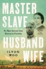 Master Slave Husband Wife: An Epic Journey from Slavery to Freedom By Ilyon Woo Cover Image