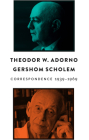 Correspondence, 1939 - 1969 By Theodor W. Adorno, Gershom Scholem, Sebastian Truskolaski (Translator) Cover Image