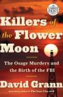 Killers of the Flower Moon: The Osage Murders and the Birth of the FBI By David Grann Cover Image