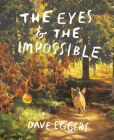 The Eyes and the Impossible By Dave Eggers, Shawn Harris (Illustrator) Cover Image