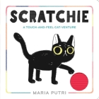 Scratchie: A Touch-and-Feel Cat-Venture By Maria Putri, Maria Putri (Illustrator) Cover Image