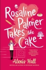 Rosaline Palmer Takes the Cake (Winner Bakes All #1) By Alexis Hall Cover Image