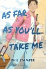 As Far As You'll Take Me By Phil Stamper Cover Image