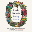 Little Weirds Lib/E By Jenny Slate (Read by) Cover Image