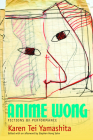 Anime Wong: Fictions of Performance By Karen Tei Yamashita, Stephen Hong Sohn (Afterword by) Cover Image