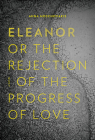 Eleanor, Or, the Rejection of the Progress of Love By Anna Moschovakis Cover Image