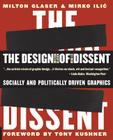 The Design of Dissent: Socially and Politically Driven Graphics By Milton Glaser, Mirko Ilic, Tony Kushner (Foreword by) Cover Image