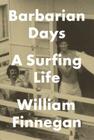 Barbarian Days: A Surfing Life By William Finnegan Cover Image