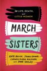 March Sisters: On Life, Death, and Little Women: A Library of America Special Publication By Kate Bolick, Jenny Zhang, Carmen Maria Machado, Jane Smiley Cover Image