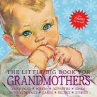 The Little Big Book for Grandmothers, revised edition: Fairy tales, poetry, activities, songs, nursery rhymes, games, recipes, stories By Alice Wong (Editor), Lena Tabori (Editor) Cover Image