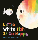 Little White Fish Is So Happy By Guido Van Genechten (Illustrator) Cover Image