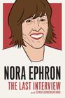 Nora Ephron: The Last Interview: and Other Conversations (The Last Interview Series) By Nora Ephron Cover Image