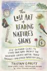 The Lost Art of Reading Nature’s Signs: Use Outdoor Clues to Find Your Way, Predict the Weather, Locate Water, Track Animals—and Other Forgotten Skills (Natural Navigation) By Tristan Gooley Cover Image