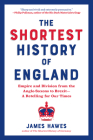 The Shortest History of England: Empire and Division from the Anglo-Saxons to Brexit—A Retelling for Our Times (Shortest History Series) By James Hawes Cover Image