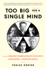 Too Big for a Single Mind: How the Greatest Generation of Physicists Uncovered the Quantum World By Tobias Hürter, David Shaw (Translated by) Cover Image