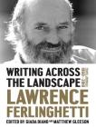 Writing Across the Landscape: Travel Journals 1960-2013 By Lawrence Ferlinghetti, Giada Diano (Editor), Matthew Gleeson (Editor) Cover Image