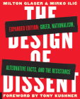 The Design of Dissent, Expanded Edition: Greed, Nationalism, Alternative Facts, and the Resistance By Milton Glaser, Mirko Ilic, Tony Kushner (Foreword by), Steven Heller (Other primary creator) Cover Image