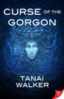 Curse of the Gorgon By Tanai Walker Cover Image