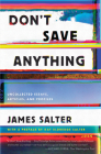 Don't Save Anything: Uncollected Essays, Articles, and Profiles By James Salter, Kay Eldredge Salter (Introduction by) Cover Image