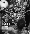 A Beautiful Ghetto By Devin Allen, Keeanga-Yamahtta Taylor (Foreword by) Cover Image