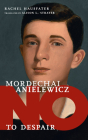 Mordechai Anielewicz: No to Despair (They Said No) By Rachel Hausfater, Alison L. Strayer (Translated by) Cover Image