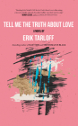 Tell Me the Truth About Love By Erik Tarloff Cover Image