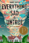 Everything Sad Is Untrue: (a true story) By Daniel Nayeri Cover Image